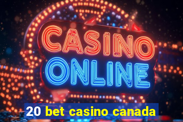 20 bet casino canada