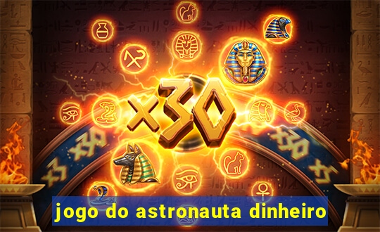 jogo do astronauta dinheiro