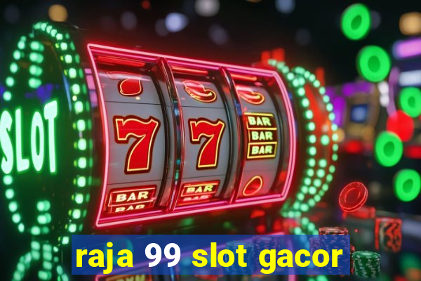 raja 99 slot gacor