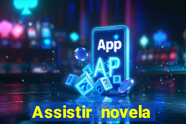 Assistir novela Alma gêmea online grátis