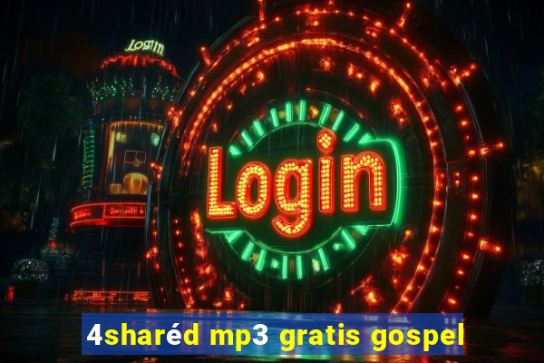 4sharéd mp3 gratis gospel