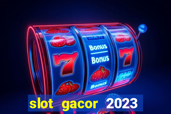 slot gacor 2023 hari ini