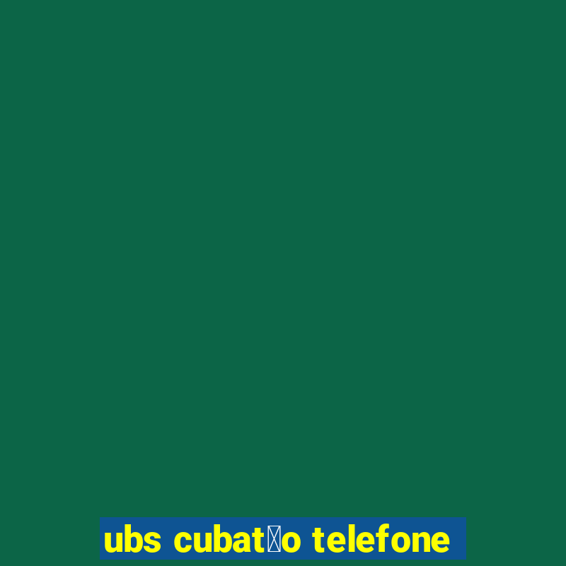 ubs cubat茫o telefone