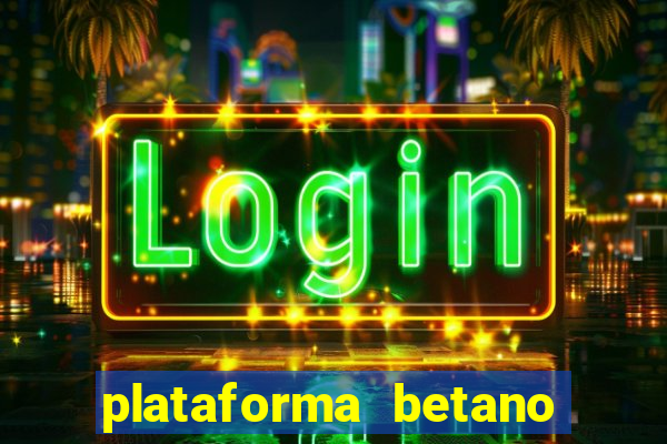 plataforma betano 茅 confiavel