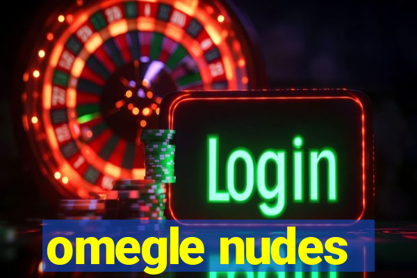 omegle nudes