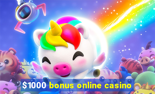 $1000 bonus online casino