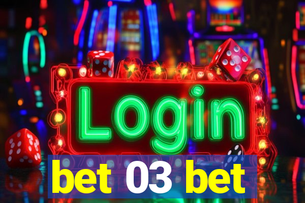 bet 03 bet