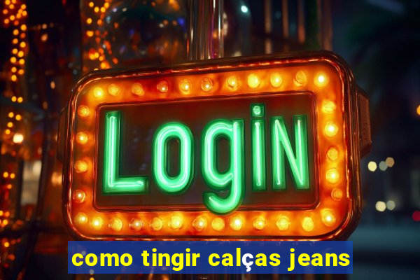 como tingir calças jeans