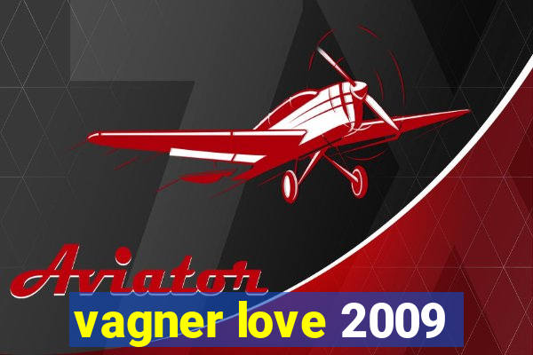 vagner love 2009