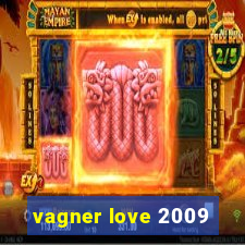 vagner love 2009