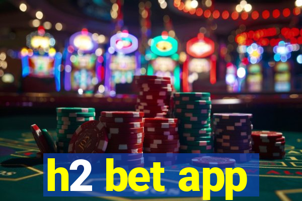 h2 bet app