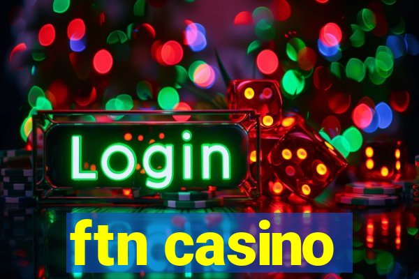 ftn casino