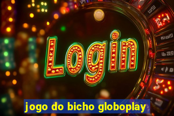 jogo do bicho globoplay