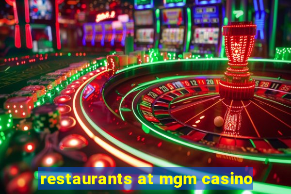 restaurants at mgm casino