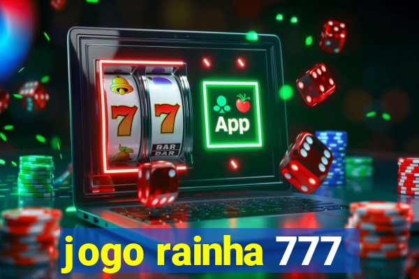 jogo rainha 777