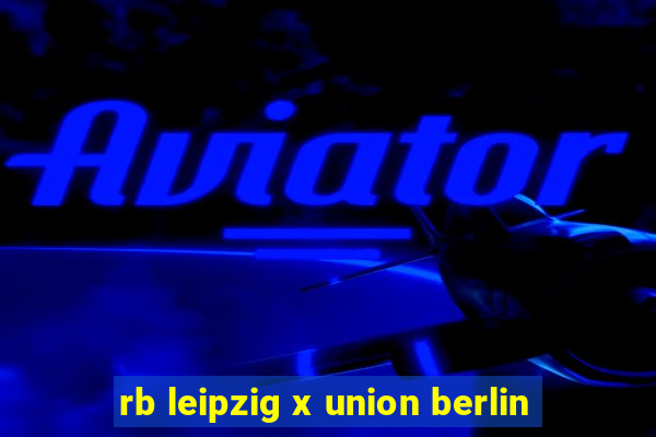 rb leipzig x union berlin