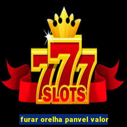 furar orelha panvel valor