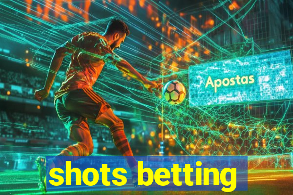 shots betting