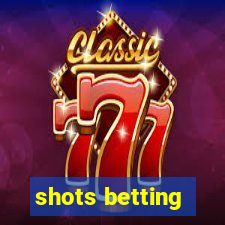 shots betting