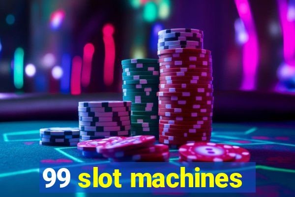 99 slot machines