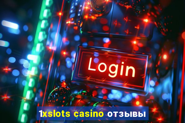 1xslots casino отзывы