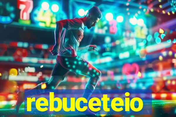 rebuceteio