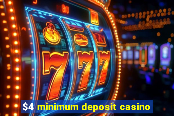 $4 minimum deposit casino