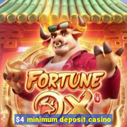 $4 minimum deposit casino