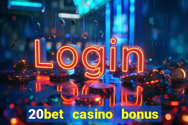 20bet casino bonus bez depozytu