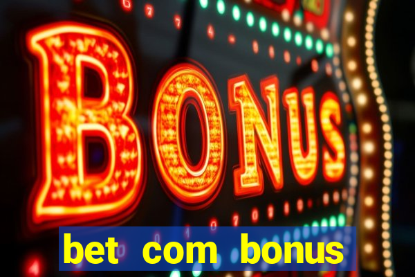 bet com bonus gratis sem deposito