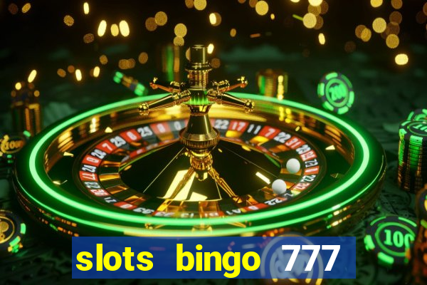 slots bingo 777 paga mesmo