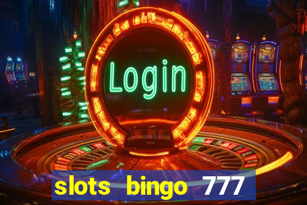 slots bingo 777 paga mesmo