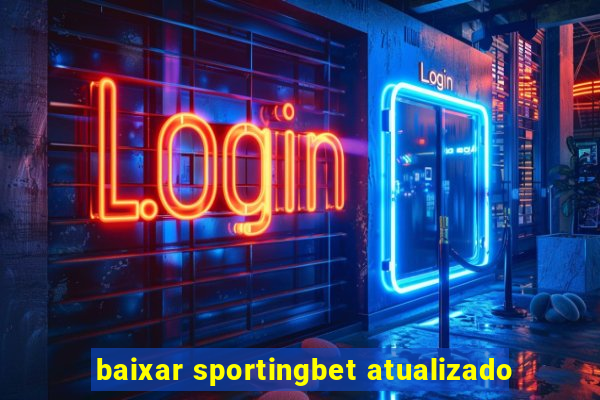 baixar sportingbet atualizado