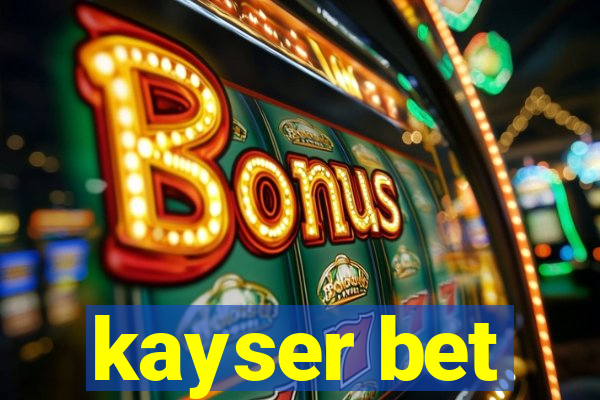 kayser bet