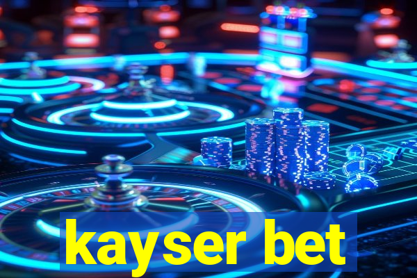 kayser bet