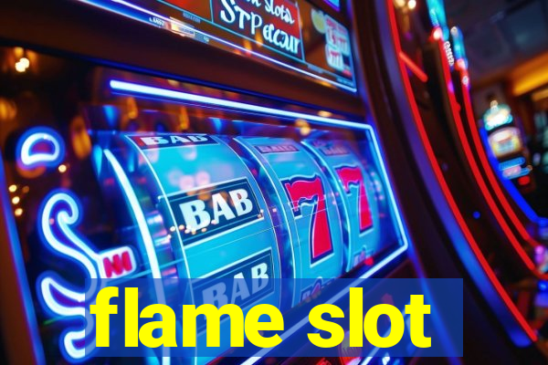 flame slot