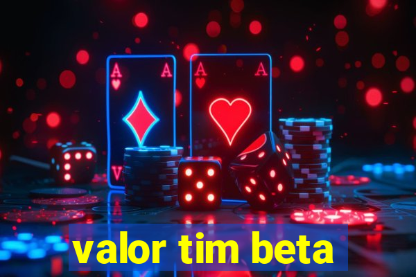 valor tim beta