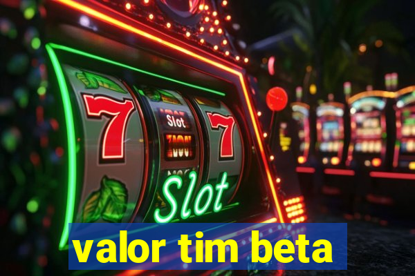 valor tim beta