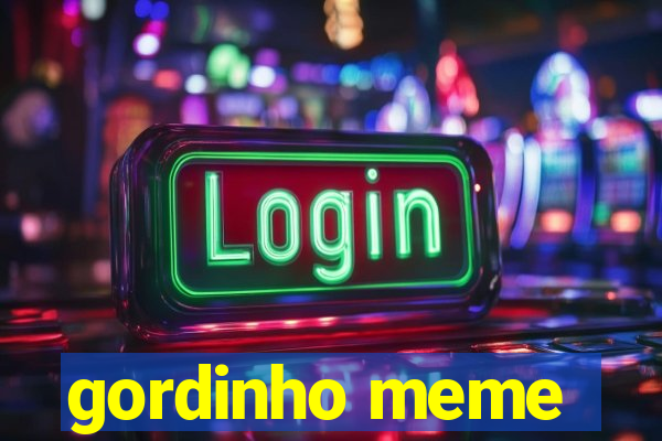 gordinho meme