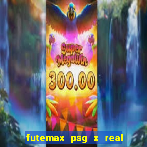 futemax psg x real madrid ao vivo