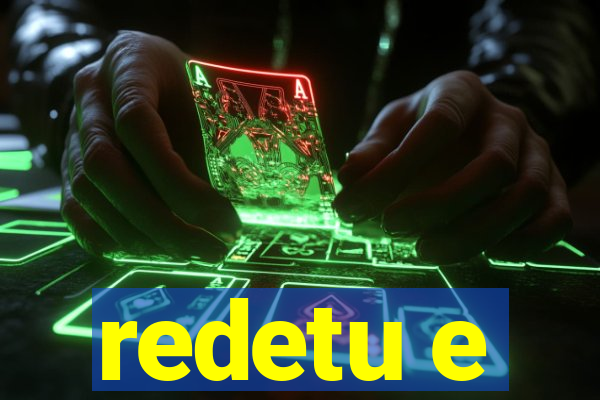 redetu e