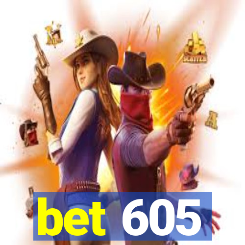 bet 605