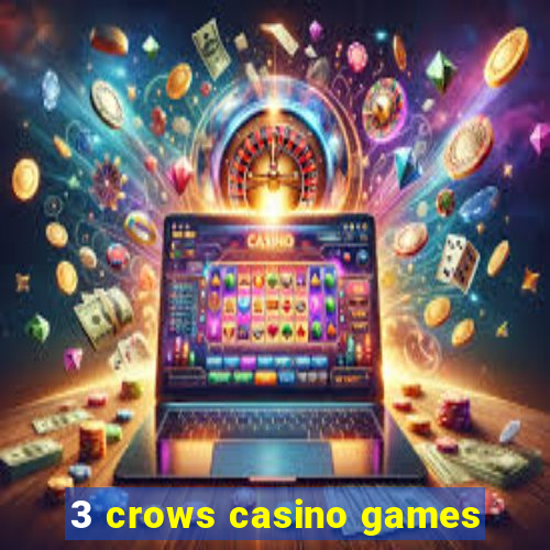 3 crows casino games