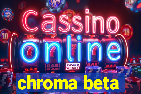 chroma beta