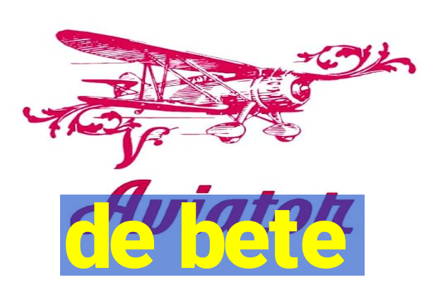 de bete