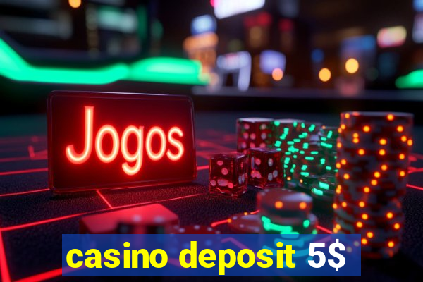 casino deposit 5$