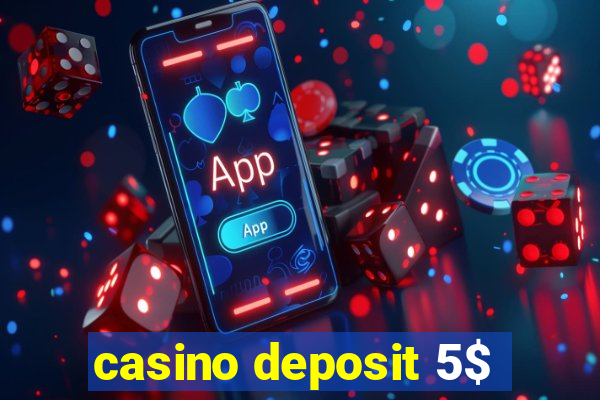 casino deposit 5$