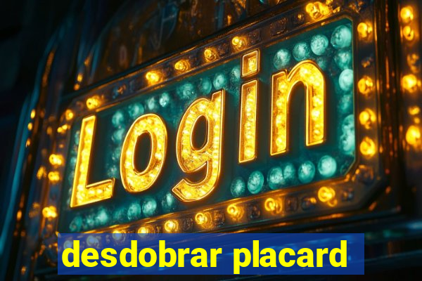 desdobrar placard