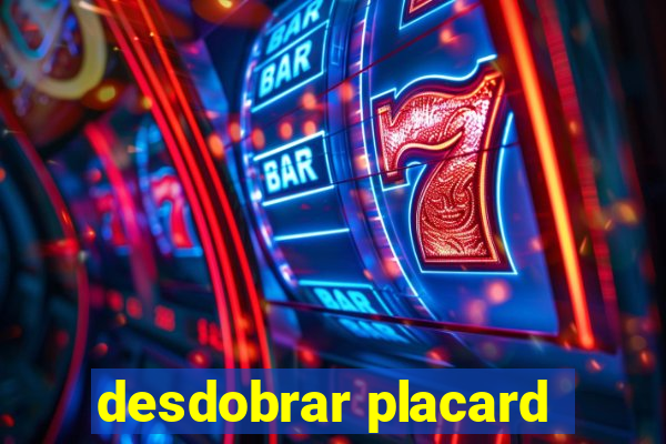 desdobrar placard