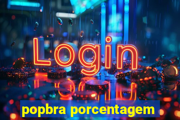 popbra porcentagem